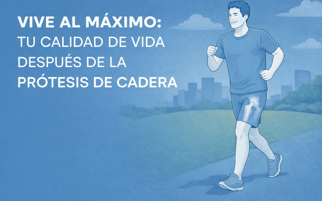 Vive al Máximo: Tu Calidad de Vida Después de la Prótesis de Cadera